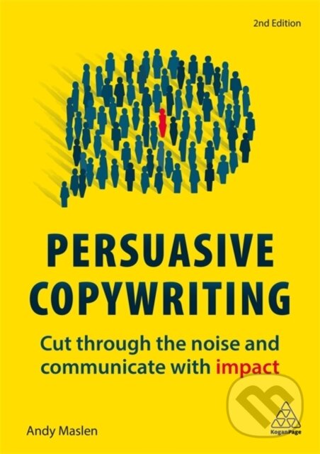 Kniha: Persuasive Copywriting (Andy Maslen). Kogan Page, 2019