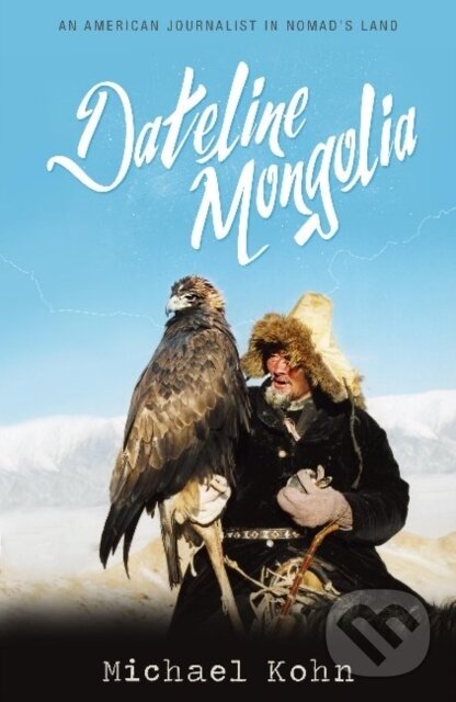 Kniha: Dateline Mongolia (Michael Kohn). Blacksmith, 2017