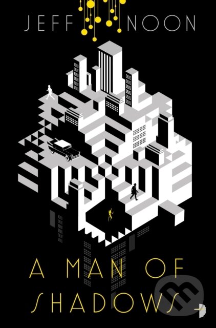 Kniha: A Man of Shadows (Jeff Noon). Angry Robot, 2017