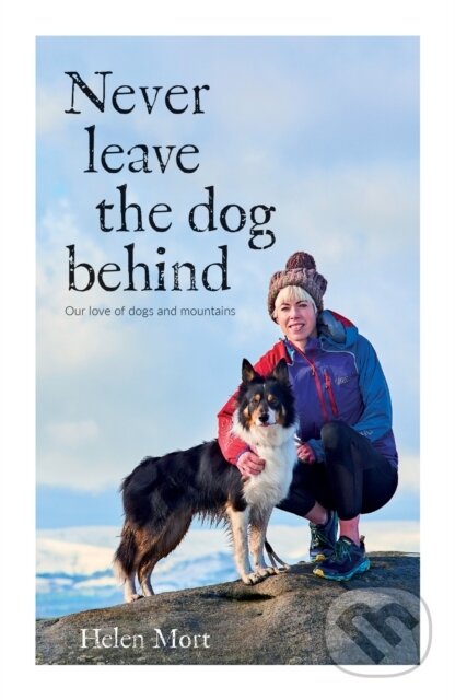 Kniha: Never Leave the Dog Behind (Helen Mort). Vertebrate Publishing, 2021