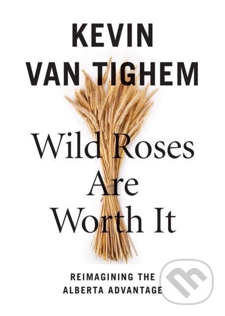 Kniha: Wild Roses Are Worth It (Kevin Van Tighem). Rocky Mountain Books, 2021