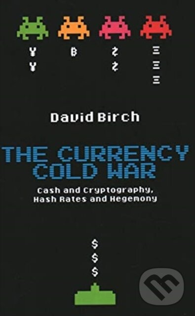 Kniha: The Currency Cold War (David Birch). London Publishing Partnership, 2020