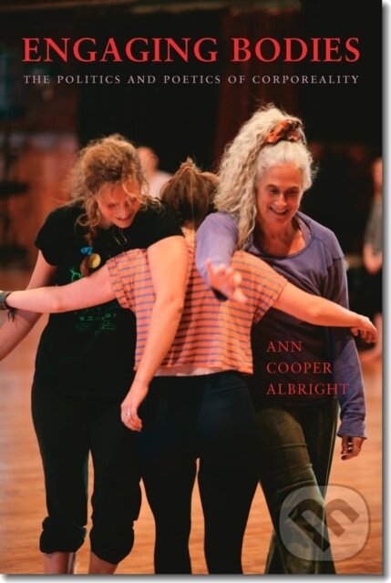 Kniha: Engaging Bodies (Ann Cooper Albright). Wesleyan University Press, 2013