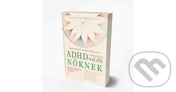 Kniha: Útmutató ADHD-val élő nőknek (Sari Solden a Michelle Frank). Jaffa Kiadó, 2022