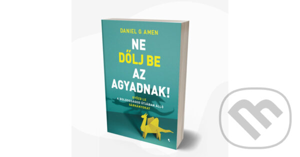 Kniha: Ne dölj be az agyadnak! (Daniel G. Amen). Jaffa Kiadó, 2023