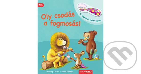 Kniha: Oly csodás a fogmosás (Henning Löhlein a Bernd Penners). Scolar Kiadó, 2026