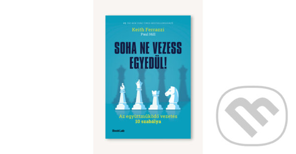 Kniha: Soha ne vezess egyedül! (Keith Ferrazzi a Paul Hill). #booklab, 2025