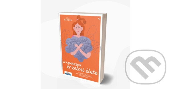 Kniha: A kamaszok érzelmi élete (Lisa Damour). Jaffa Kiadó