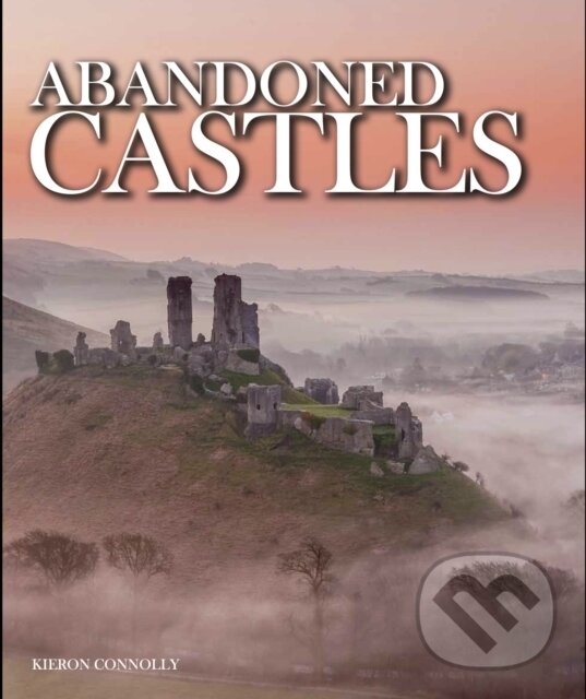 Kniha: Abandoned Castles (Kieron Connolly). Amber Books, 2017