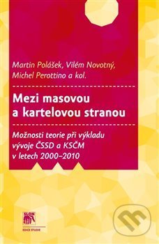Levně Mezi masovou a kartelovou stranou (Možnosti teorie při výkladu vývoje ČSSD a KSČM v letech 2000-2010) - kniha z kategorie História