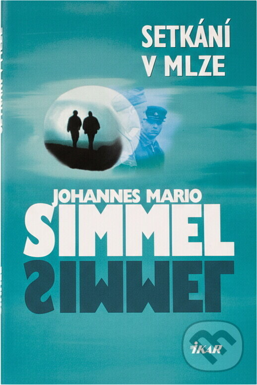 Kniha: Setkání v mlze (Johannes Mario Simmel a Mario Simmel Johannes). Ikar CZ, 2009
