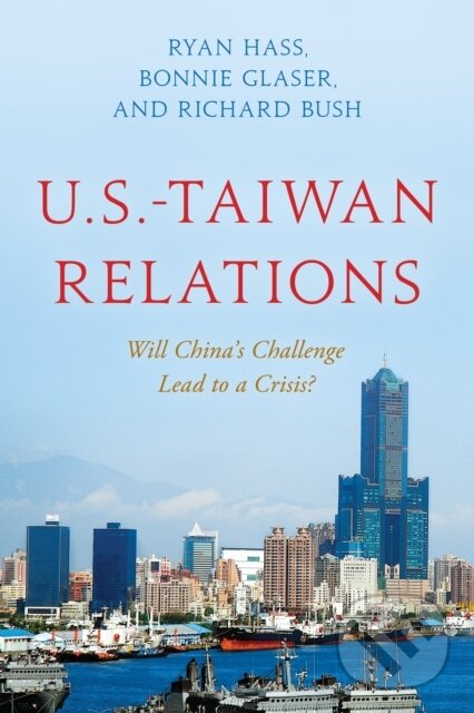 Kniha: U.S.-Taiwan Relations (Bonnie Glaser, Ryan Hass a Richard Bush). Brookings Institution Press, 2023