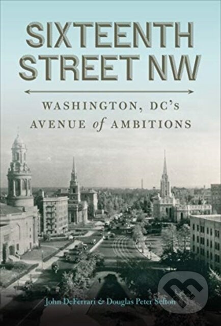 Kniha: Sixteenth Street NW (Douglas Peter Sefton a John DeFerrari). Georgetown University, 2022