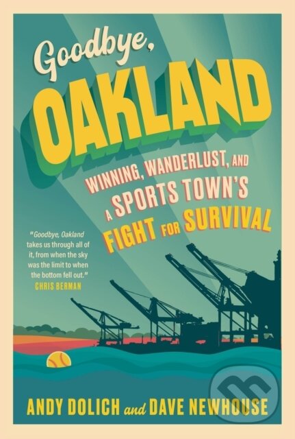 Kniha: Goodbye, Oakland (Andy Dolich a Dave Newhouse). Triumph Books, 2023