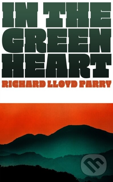 Kniha: In the Green Heart (Richard Lloyd Parry). Jonathan Cape, 2025