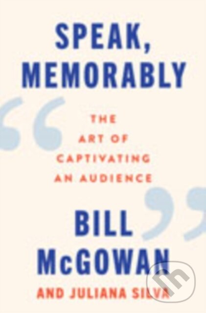 Kniha: Speak, Memorably (Bill McGowan a Juliana Silva). Harper Business, 2025
