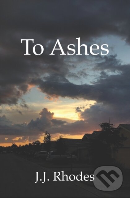 Kniha: To Ashes (J J Rhodes). Independently Published, 2022