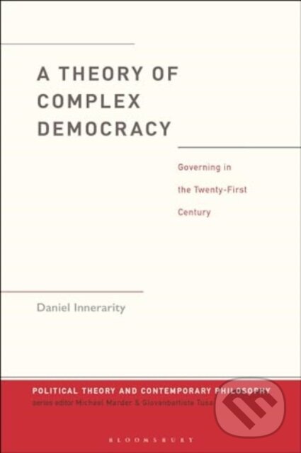 Kniha: A Theory of Complex Democracy (Dr. Daniel Innerarity). Bloomsbury, 2025