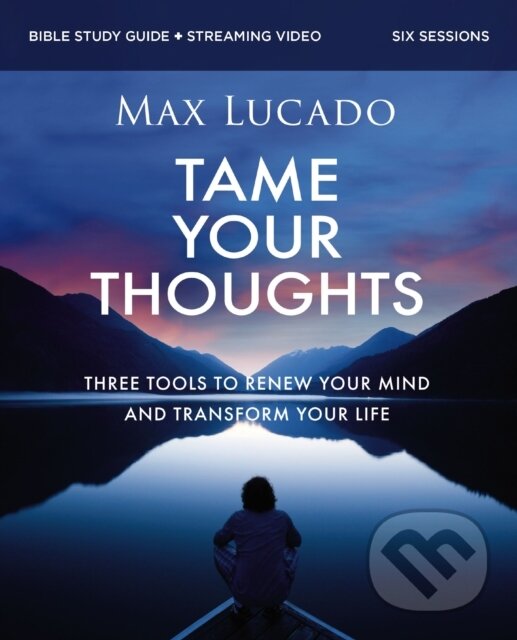Kniha: Tame Your Thoughts Bible Study Guide plus Streaming Video (Max Lucado). HarperCollins, 2025