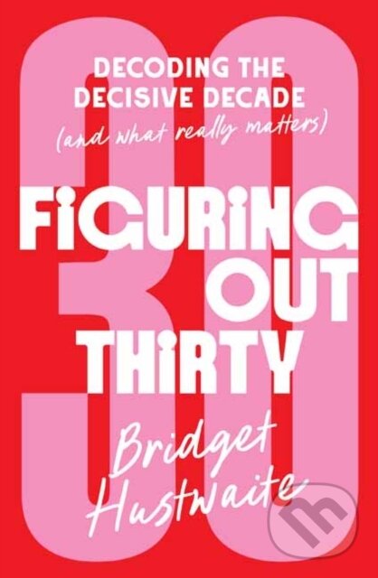 Kniha: Figuring Out Thirty (Bridget Hustwaite). , 2025