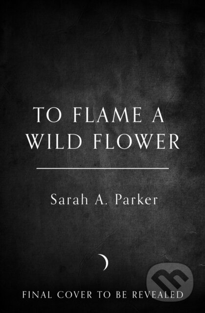 Kniha: To Flame a Wild Flower (Sarah A. Parker). HarperCollins, 2026