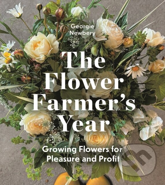 Kniha: The Flower Farmer's Year (Georgie Newbery). Bloomsbury, 2026