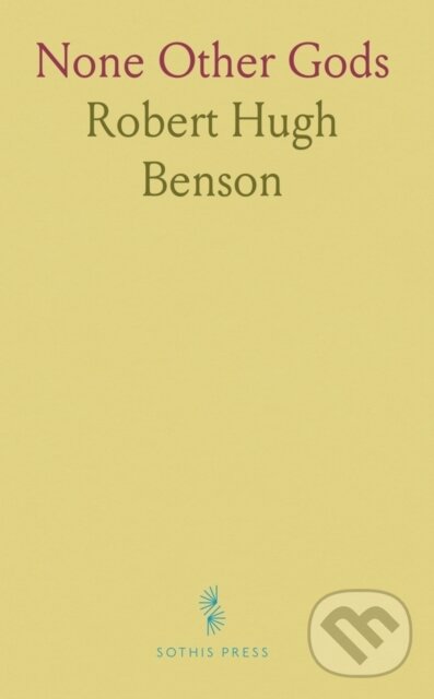 Kniha: None Other Gods (Robert Hugh Benson). , 2024