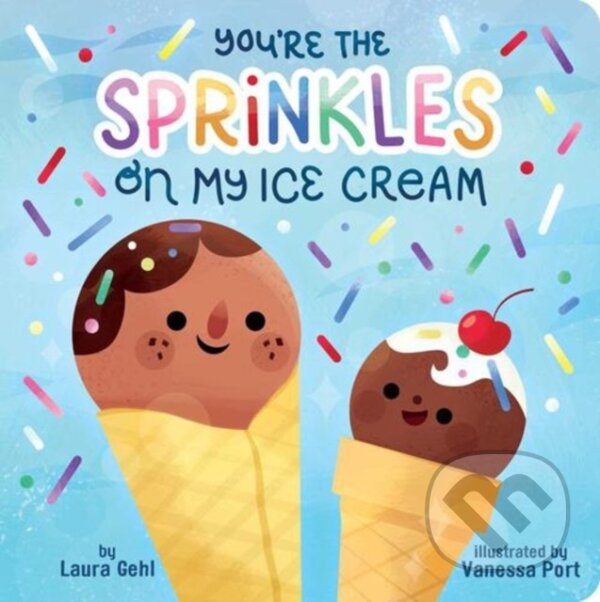 Kniha: You're the Sprinkles on My Ice Cream (Laura Gehl). Little Simon, 2024