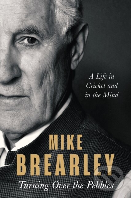 Kniha: Turning Over the Pebbles (Mike Brearley). Constable, 2023