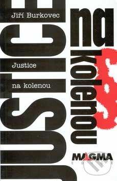 Justice na kolenou - Jiří Burkovec, Nakladatelství Vilém Šmidt, 2007