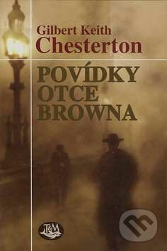 Povídky otce Browna - Gilbert Keith Chesterton, Toužimský & Moravec, 2007