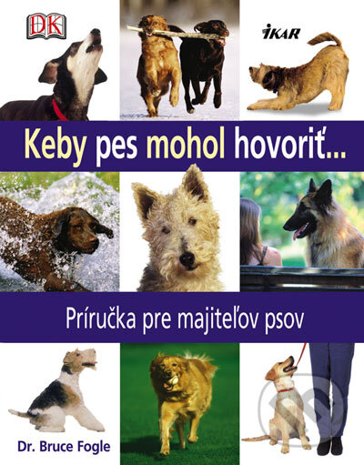 Kniha: Keby pes mohol hovoriť... (Bruce Fogle). Ikar, 2007