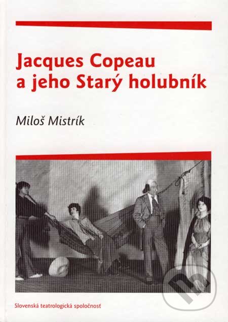 Levně Jacques Copeau a jeho Starý holubník - Miloš Mistrík - kniha z kategorie Životopisy