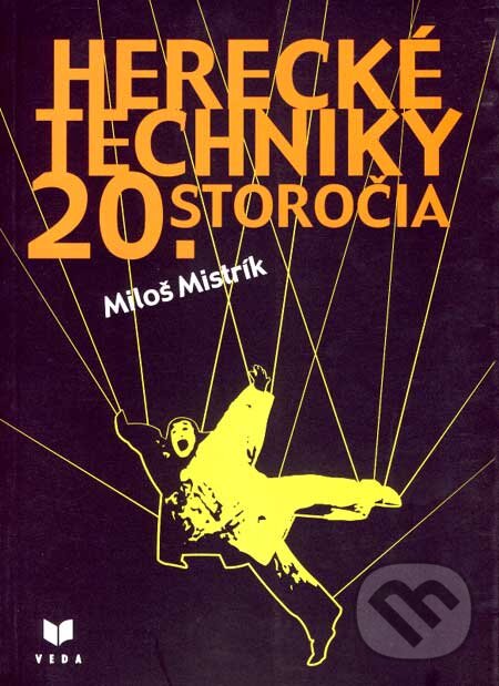 Kniha: Herecké techniky 20. storočia (Miloš Mistrík). VEDA, 2003