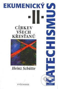 Ekumenický katechismus II. - Heinz Schütte, Vyšehrad, 2003