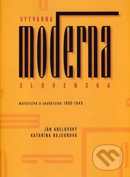 Kniha: Výtvarná moderna Slovenska (Ján Abelovský a Katarína Bajcurová). Slovart, 1997