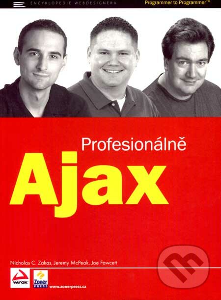 Ajax - Profesionálně - Nicholas C. Zakas, Jeremy McPeak, Joe Fawcett, Zoner Press, 2007