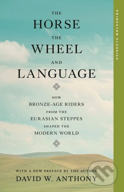Kniha: The Horse, the Wheel, and Language (David W. Anthony). Princeton University Press, 2026