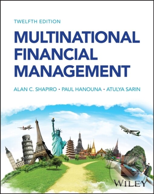 Kniha: Multinational Financial Management, 12th Edition (Alan C. Shapiro, Paul Hanouna a Atulya Sarin). John Wiley & Sons, 2024