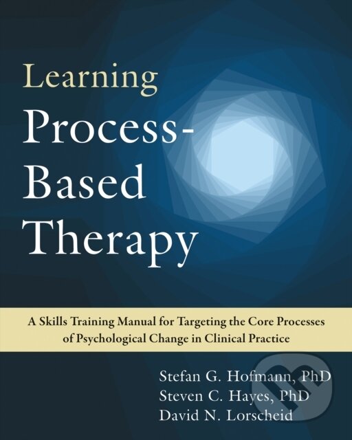 Kniha: Learning Process-Based Therapy (David N. Lorscheid, Steven C. Hayes a Stefan G. Hofmann). New Harbinger Publications, 2022