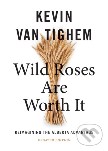 Kniha: Wild Roses Are Worth It (Kevin Van Tighem). Rocky Mountain Books, 2024