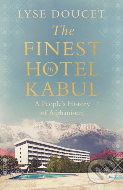 Kniha: The Finest Hotel in Kabul (Lyse Doucet). Hutchinson, 2025