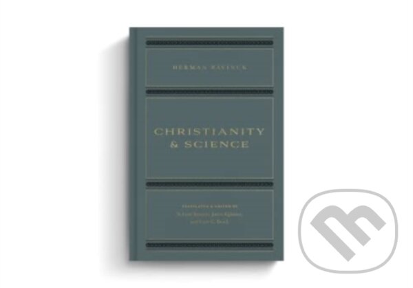 Kniha: Christianity and Science (Herman Bavinck, N. Gray Sutanto, James Eglinton a Cory C. Brock). Crossway Books, 2023