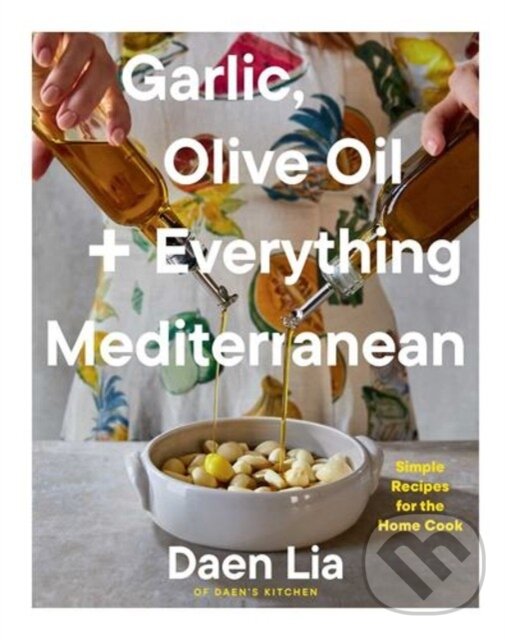 Kniha: Garlic, Olive Oil + Everything Mediterranean (Daen Lia). S&S/Simon Element, 2025