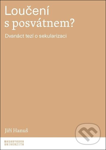 Kniha: Loučení s posvátnem? (Jiří Hanuš). Muni Press, 2026