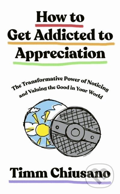 Kniha: How To Get Addicted to Appreciation (Timm Chiusano). John Murray, 2026
