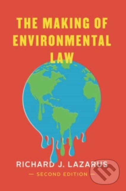 Kniha: The Making of Environmental Law (Richard J. Lazarus). University of Chicago, 2023