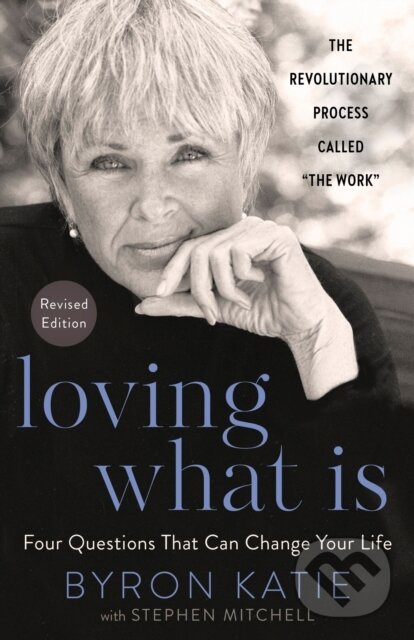 Kniha: Loving What Is, Revised Edition (Byron Katie a Stephen Mitchell). Harmony, 2021