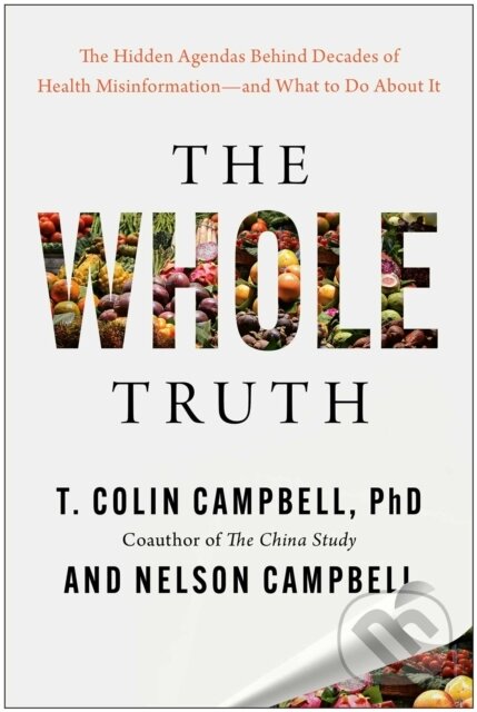 Kniha: The Whole Truth (Nelson Campbell, T. Colin a Ph.D. Campbell). BenBella Books, 2026