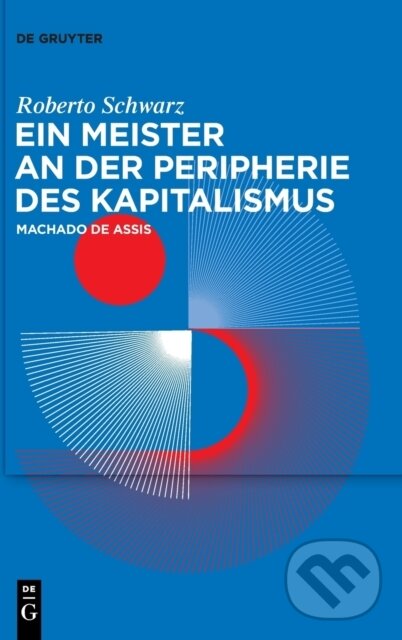 Kniha: Ein Meister an Der Peripherie Des Kapitalismus (Roberto Schwarz a Laura Rivas Gagliardi). De Gruyter, 2023